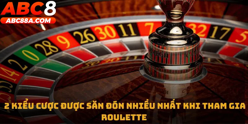 2 kiểu cược được săn đón nhiều nhất khi tham gia Roulette 