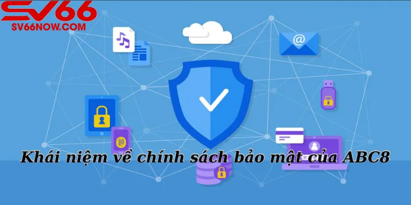 Khái niệm về chính sách bảo mật của ABC8