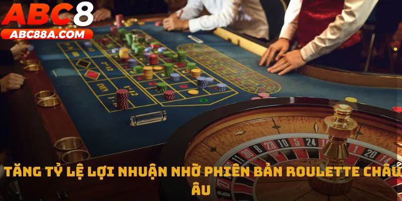 Tăng tỷ lệ lợi nhuận nhờ phiên bản Roulette châu Âu