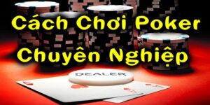 cách chơi poker chuyên nghiệp abc8
