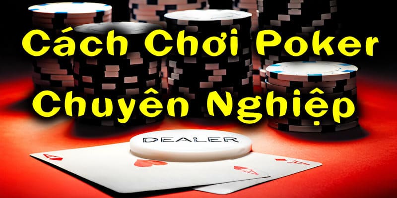 cách chơi poker chuyên nghiệp abc8