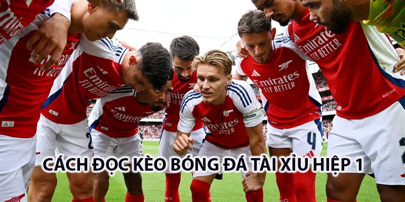 cách đọc kèo bóng đá tài xỉu hiệp 1