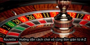 Roulette – Hướng dẫn cách chơi vô cùng đơn giản từ A-Z