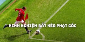 kinh nghiệm bắt kèo phạt góc